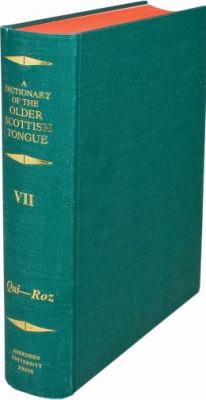 A Dictionary of the Older Scottish Tongue: From the Twelfth Century to the End of the Seventeenth: Volume VII: Qui-Ro