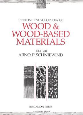 Concise Encyclopedia of Wood and Wood-Based Materials (Advances in Materials Sciences and Engineering Ser.)