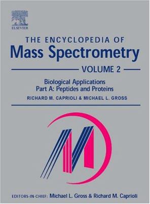 The Encyclopedia of Mass Spectrometry: Volume 2: Biological Applications Part A (The\Encyclopedia of Mass Spectrometry, Ten-Volume Set Ser.)