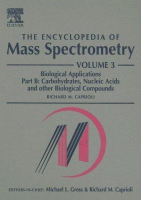 The Encyclopedia of Mass Spectrometry: Volume 3: Biological Applications Part B (The\Encyclopedia of Mass Spectrometry, Ten-Volume Set Ser.)