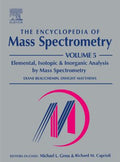 The Encyclopedia of Mass Spectrometry, Volume 5: Elemental and Isotope Ratio Mass Spectrometry (The\Encyclopedia of Mass Spectrometry, Ten-Volume Set Ser.)
