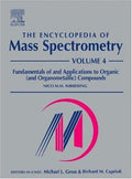The Encyclopedia of Mass Spectrometry: Volume 4: Fundamentals of and Applications to Organic (and Organometallic) Compounds (The\Encyclopedia of Mass Spectrometry, Ten-Volume Set Ser.)