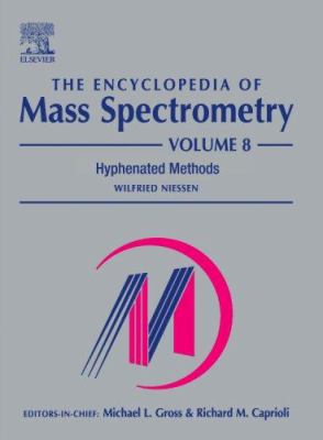 The Encyclopedia of Mass Spectrometry: Volume 8: Hyphenated Methods (The\Encyclopedia of Mass Spectrometry, Ten-Volume Set Ser.)
