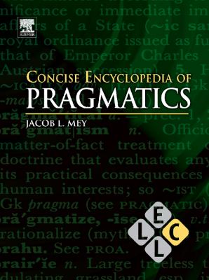 Concise Encyclopedia of Pragmatics (Concise Encyclopedias of Language and Linguistics Ser.)