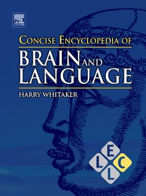 Concise Encyclopedia of Brain and Language (Concise Encyclopedias of Language and Linguistics Ser.)