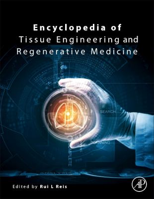 Encyclopedia of Tissue Engineering and Regenerative Medicine