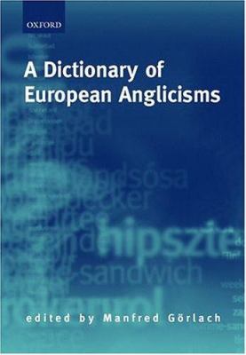 A Dictionary of European Anglicisms: A Usage Dictionary of Anglicisms in Sixteen European Languages