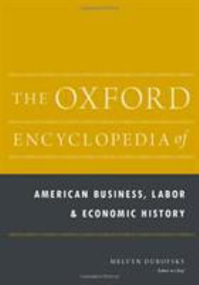 The Oxford Encyclopedia of American Business, Labor, and Economic History: 2-Volume Set (Oxford Encyclopedias of American History Ser.)