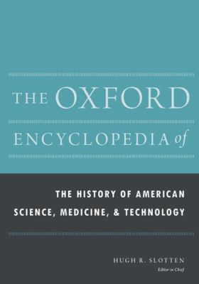 The Oxford Encyclopedia of the History of American Science, Medicine, and Technology (Oxford Encyclopedias of American History Ser.)