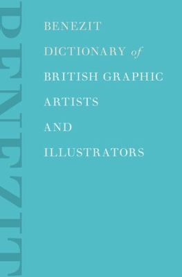 Benezit Dictionary of British Graphic Artists and Illustrators: 2-Volume Set