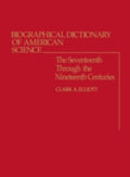 Biographical Dictionary of American Science: The Seventeenth Through the Nineteenth Centuries