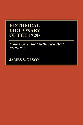 Historical Dictionary of The 1920s: From World War I to the New Deal, 1919-1933