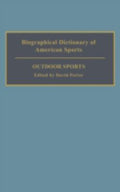 Biographical Dictionary of American Sports: Outdoor Sports