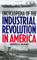 Encyclopedia of the Industrial Revolution in America