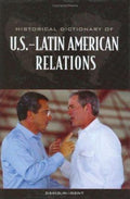 Historical Dictionary of U. S. -Latin American Relations