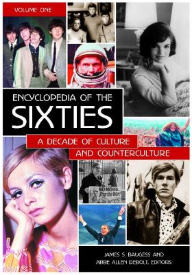 Encyclopedia of the Sixties: A Decade of Culture and Counterculture [2 Volumes]