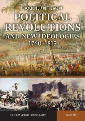 Encyclopedia of the Age of Political Revolutions and New Ideologies, 1760-1815: [2 Volumes]