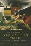 Encyclopedia of Asian American Artists (Artists of the American Mosaic Ser.)