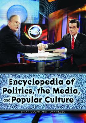 Encyclopedia of Politics, the Media, and Popular Culture