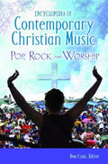 Encyclopedia of Contemporary Christian Music: Pop, Rock, and Worship