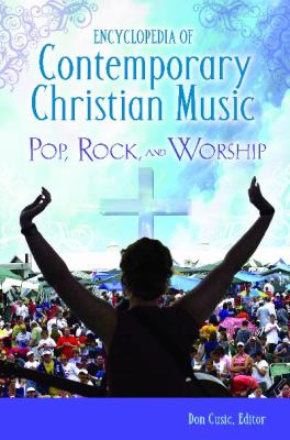 Encyclopedia of Contemporary Christian Music: Pop, Rock, and Worship