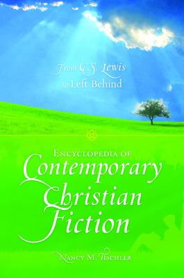 Encyclopedia of Contemporary Christian Fiction: From C. S. Lewis to Left Behind