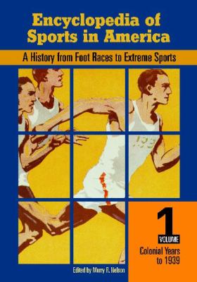 Encyclopedia of Sports in America: A History from Foot Races to Extreme Sports [2 Volumes]
