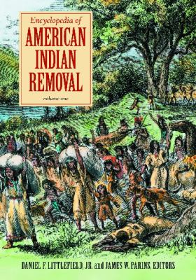 Encyclopedia of American Indian Removal: [2 Volumes]