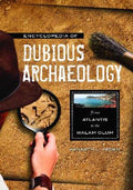 Encyclopedia of Dubious Archaeology: From Atlantis to the Walam Olum