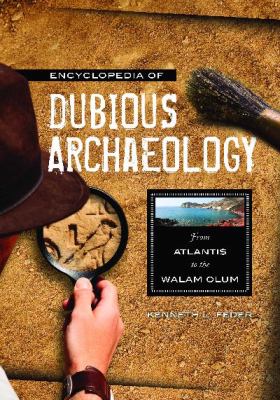 Encyclopedia of Dubious Archaeology: From Atlantis to the Walam Olum