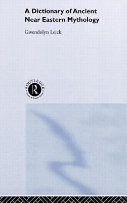 A Dictionary of Ancient near Eastern Mythology