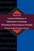 Routledge German Dictionary of Information Technology Worterbuch Informationstechnologie: German-English/English-German (Routledge Bilingual Specialist Dictionaries Ser.)