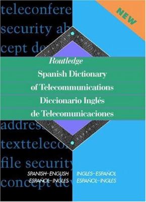 Routledge Spanish Dictionary of Telecommunications Diccionario Ingles de Telecomunicaciones: Spanish-English/English-Spanish (Routledge Bilingual Specialist Dictionaries Ser.)