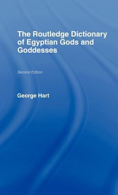 The Routledge Dictionary of Egyptian Gods and Goddesses (Routledge Dictionaries Ser.)