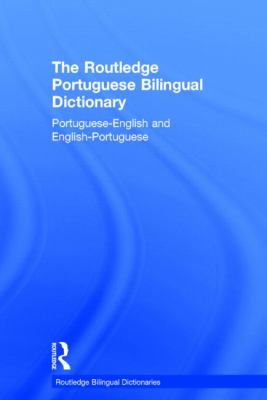 The Routledge Portuguese Bilingual Dictionary (Revised 2014 Edition): Portuguese-English and English-Portuguese (Routledge Bilingual Dictionaries Ser.)