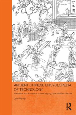 Ancient Chinese Encyclopedia of Technology: Translation and Annotation of Kaogong Ji, the Artificers' Record (Routledge Studies in the Early History of Asia Ser.)
