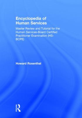 Encyclopedia of Human Services: Master Review and Tutorial for the Human Services-Board Certified Practitioner Examination (HS-BCPE)