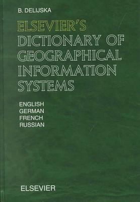 Elsevier's Dictionary of Geographical Information Systems: In English, German, French and Russian