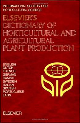 Elsevier's Dictionary of Horticultural and Agricultural Plant Production: In English, Dutch, French, German, Danish, Swedish, Italian, Spanish, Portuguese and Latin