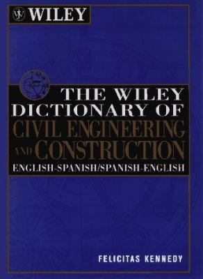 The Wiley Dictionary of Civil Engineering and Construction: English-Spanish/Spanish-English