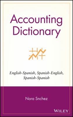 Accounting Dictionary: English-Spanish, Spanish-English, Spanish-Spanish