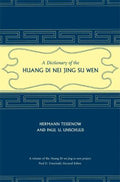 A Dictionary of the Huang Di Nei Jing Su Wen (A\Philip e Lilienthal Book in Asian Studies)