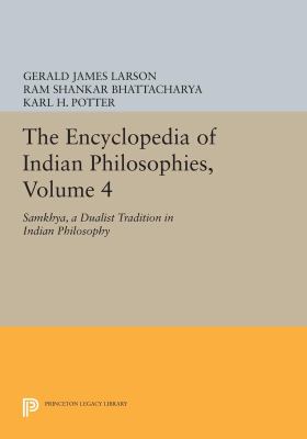 The Encyclopedia of Indian Philosophies, Volume 4: Samkhya, a Dualist Tradition in Indian Philosophy (Princeton Legacy Library)