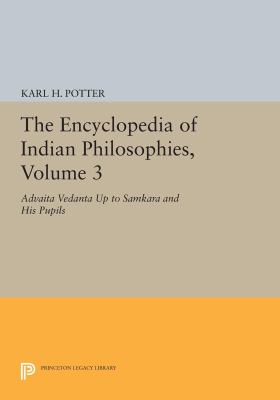 The Encyclopedia of Indian Philosophies, Volume 3: Advaita Vedanta up to Samkara and His Pupils (Princeton Legacy Library)