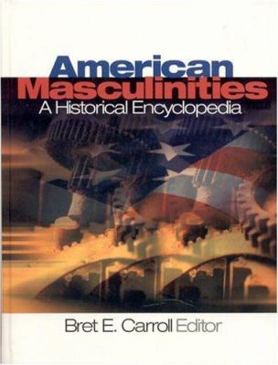 American Masculinities: a Historical Encyclopedia