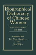 Biographical Dictionary of Chinese Women, Volume II: Tang Through Ming 618 - 1644
