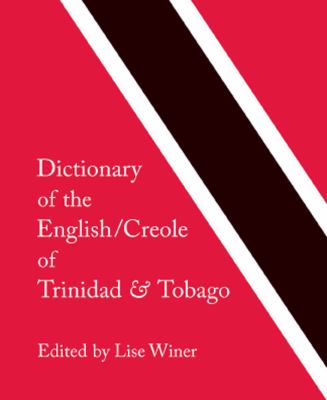 Dictionary of the English/Creole of Trinidad and Tobago: On Historical Principles