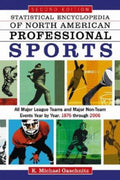 Statistical Encyclopedia of North American Sports: All Professional Teams and Major Non-Team Events Year by Year, 1876 Through 2006