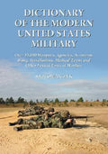 Dictionary of the Modern United States Military: Over 15,000 Weapons, Agencies, Acronyms, Slang, Installations, Medical Terms and Other Lexical Units of Warfare