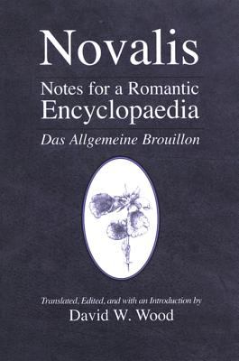 Notes for a Romantic Encyclopaedia: Das Allgemeine Brouillon (SUNY Series, Intersections: Philosophy and Critical Theory Ser.)
